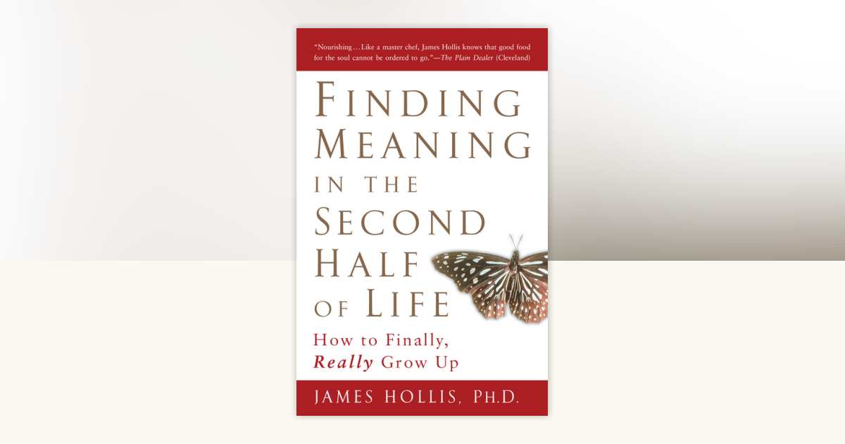 Finding Meaning in the Second Half of Life by James Hollis ...