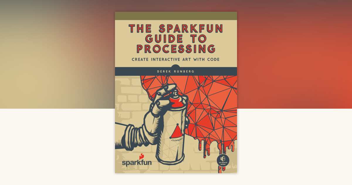 The SparkFun Guide to Processing by Derek Runberg: 9781593276126 ...