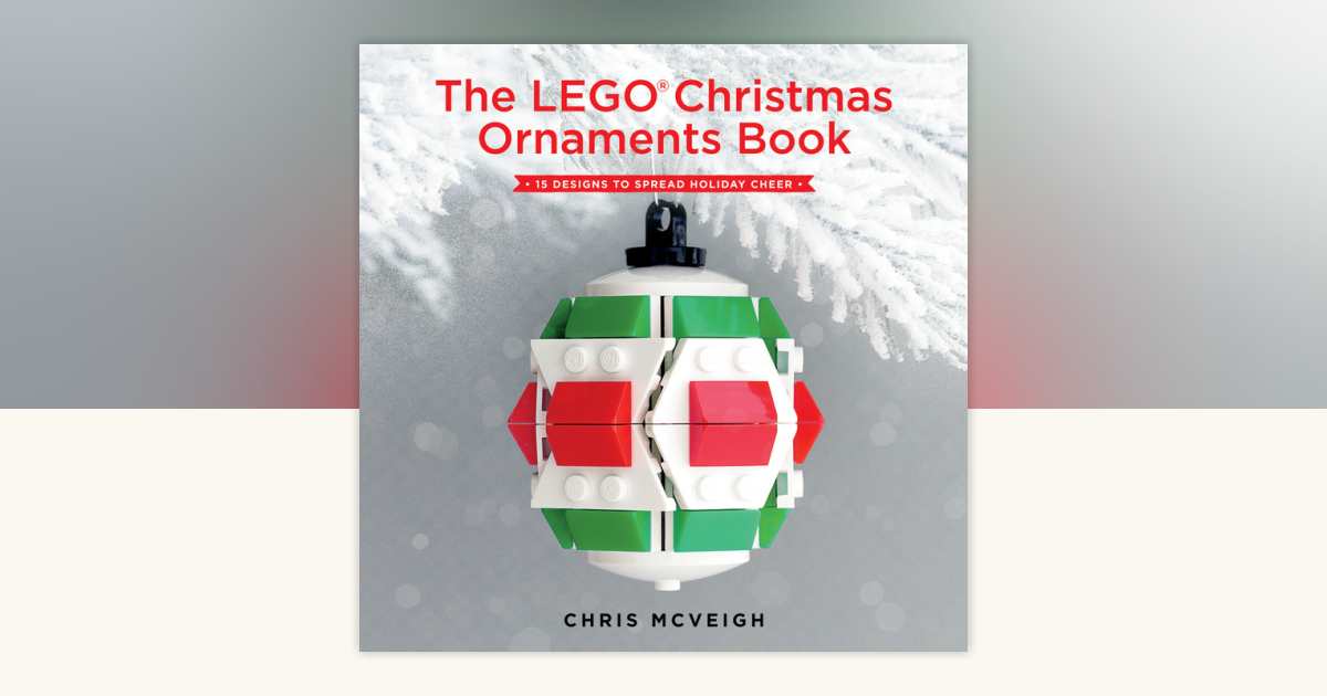 The LEGO Christmas Ornaments Book by Chris Mcveigh 9781593277666