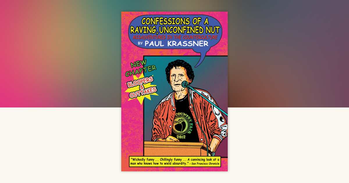Confessions of a Raving, Unconfined Nut by Paul Krassner: 9781593765033 ...