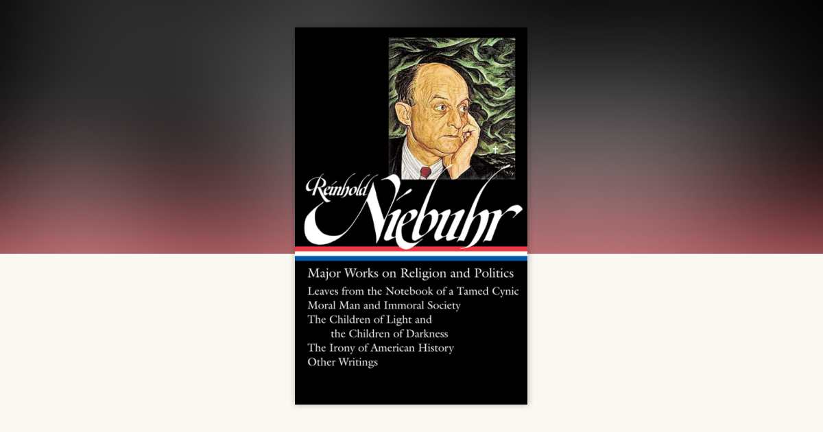 Reinhold Niebuhr: Major Works on Religion and Politics (LOA #263