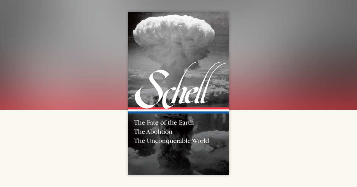 Jonathan Schell: The Fate of the Earth, The Abolition, The ...