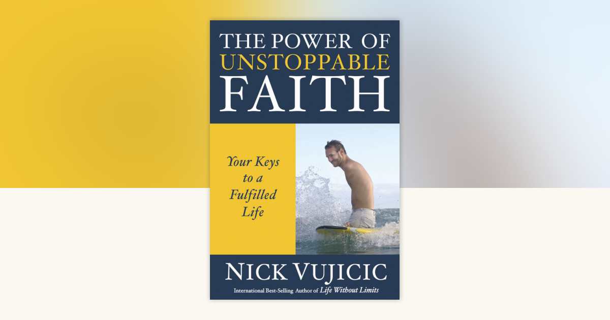 The Power of Unstoppable Faith by Nick Vujicic: 9781601426772 ...