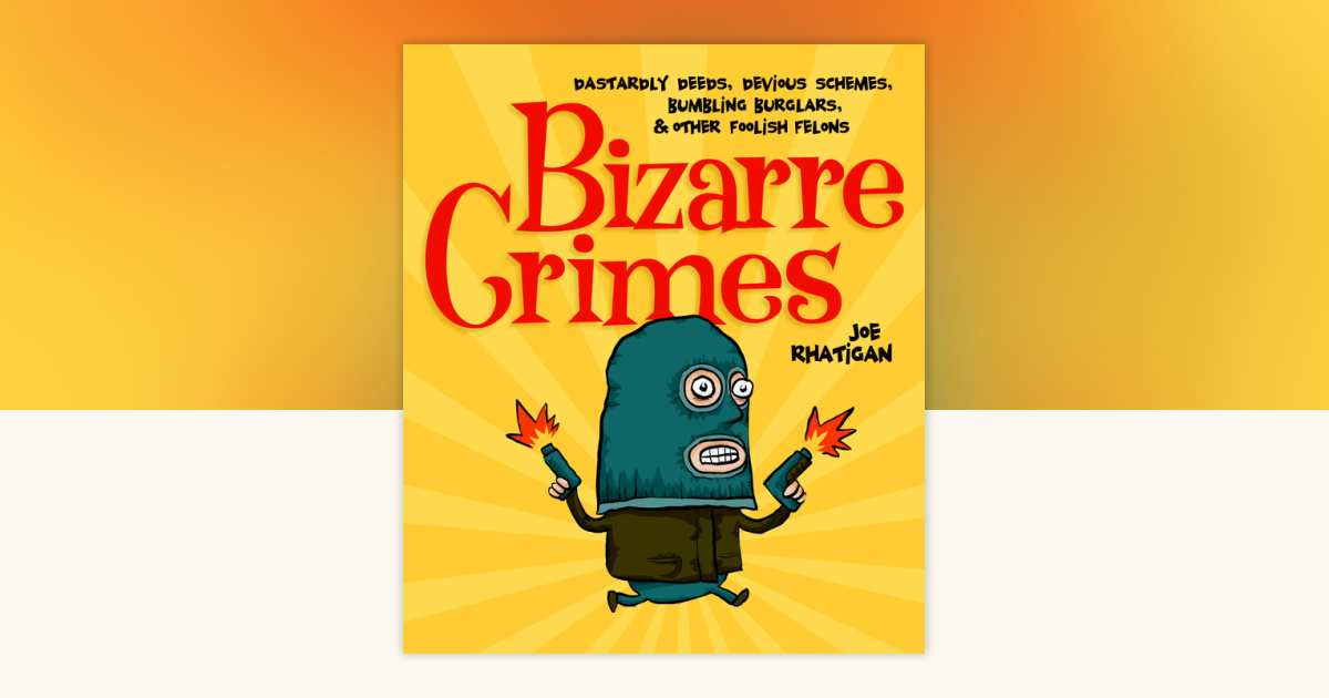 Bizarre Crimes by Joe Rhatigan: 9781607345398 | PenguinRandomHouse.com ...