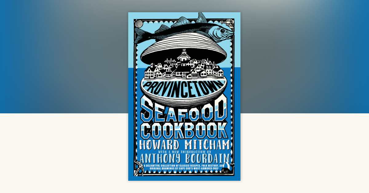 Provincetown Seafood Cookbook by Howard Mitcham: 9781609808396