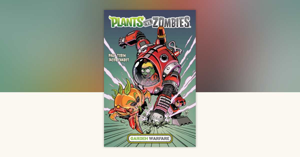 Plants vs. Zombies: Garden Warfare by Paul Tobin