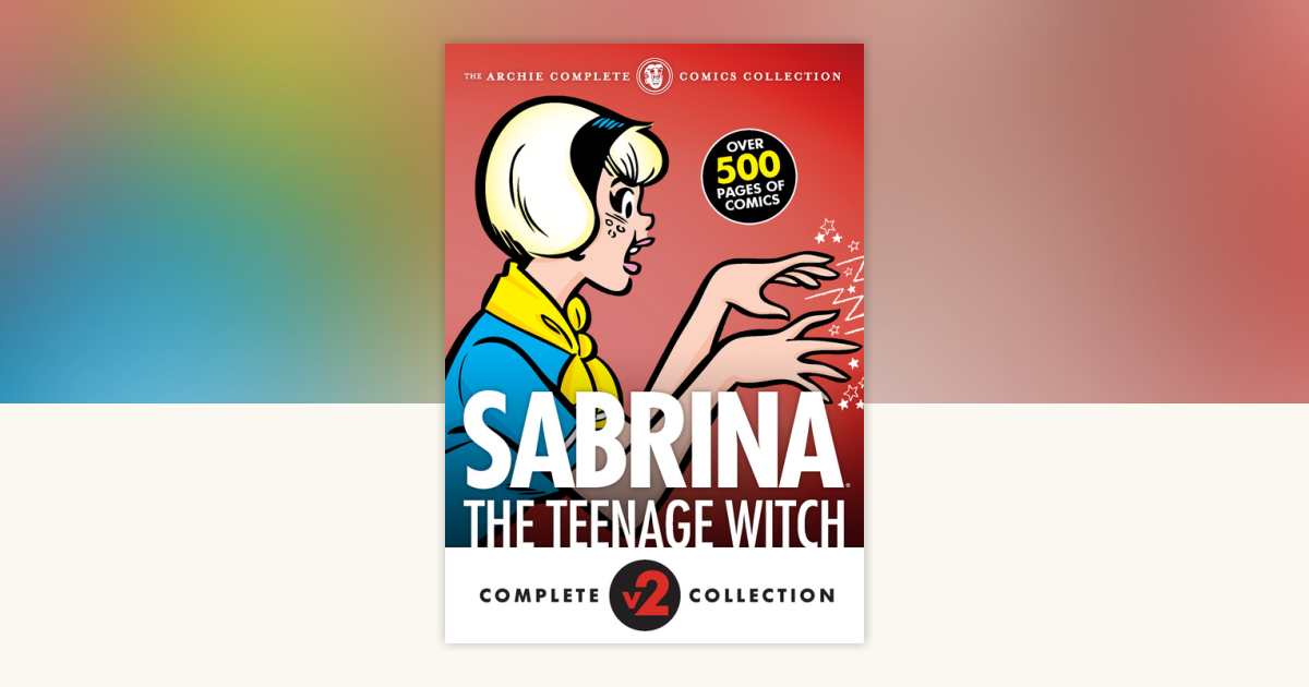 The Complete Sabrina the Teenage Witch: 1972-1973 by Archie