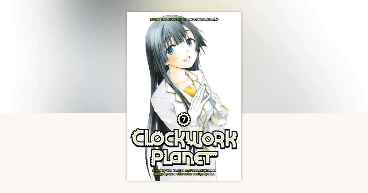 Clockwork Planet 7 by Yuu Kamiya, Tsubaki Himana: 9781632365422