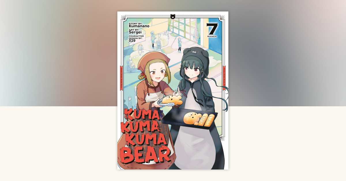 Kuma Kuma Kuma Bear (Manga) Vol. 7 by Kumanano: 9781638586609