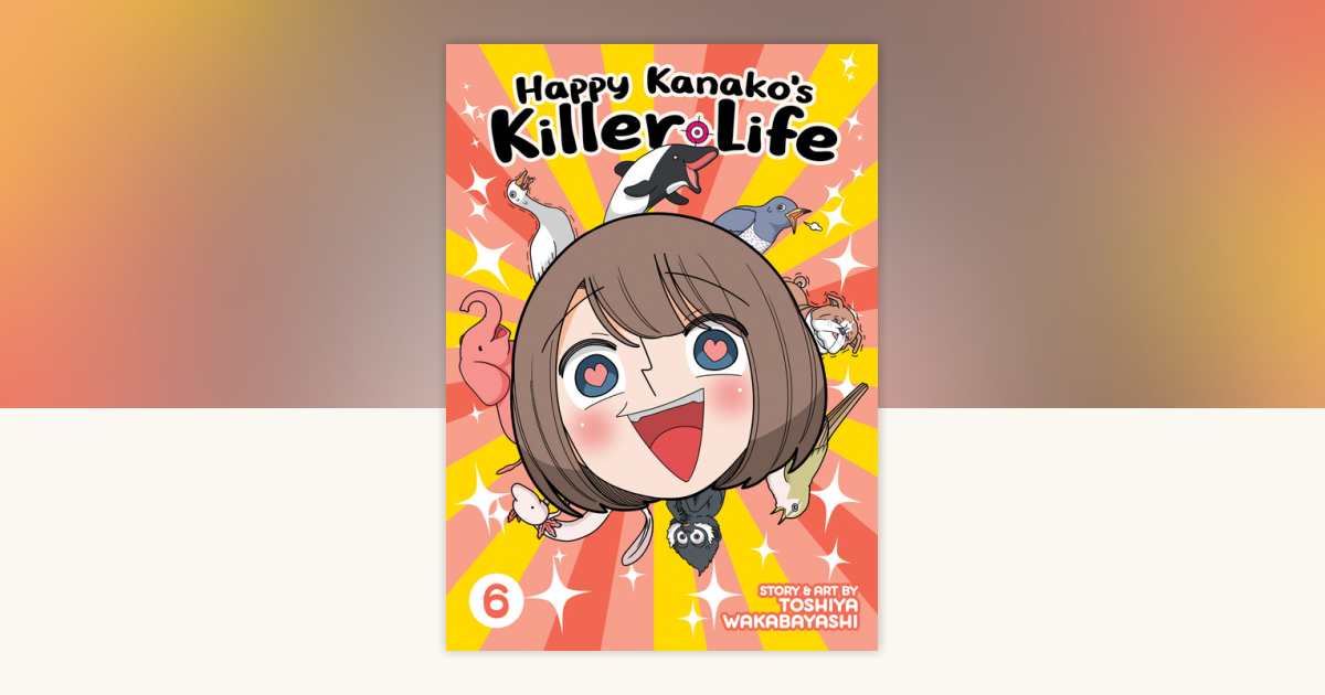 Happy Kanako's Killer Life Vol. 6 by Toshiya Wakabayashi