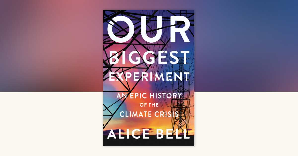 Our Biggest Experiment by Alice Bell: 9781640094338 ...