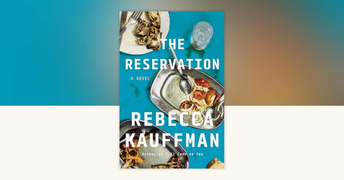 The Reservation by Rebecca Kauffman 9781640097483 PenguinRandomHouse