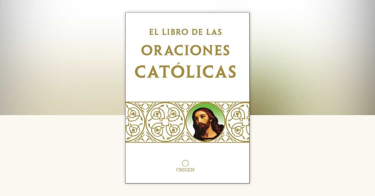 Libro de oraciones católicas / The book of Catholic Prayers