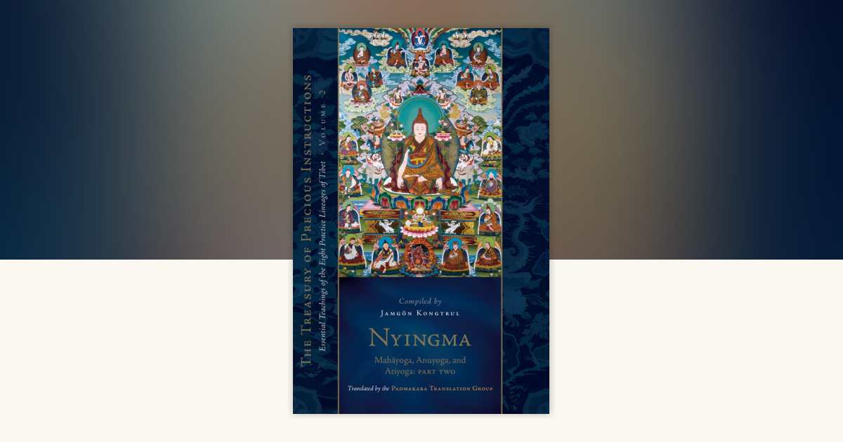 Nyingma: Mahayoga, Anuyoga, and Atiyoga, Part Two by Jamgon Kongtrul ...