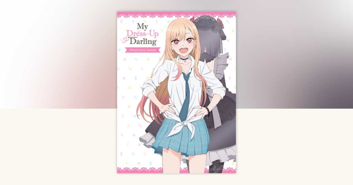 My Dress-Up Darling Official Anime Fanbook by Shinichi Fukuda:  9781646092857 | PenguinRandomHouse.com: Books