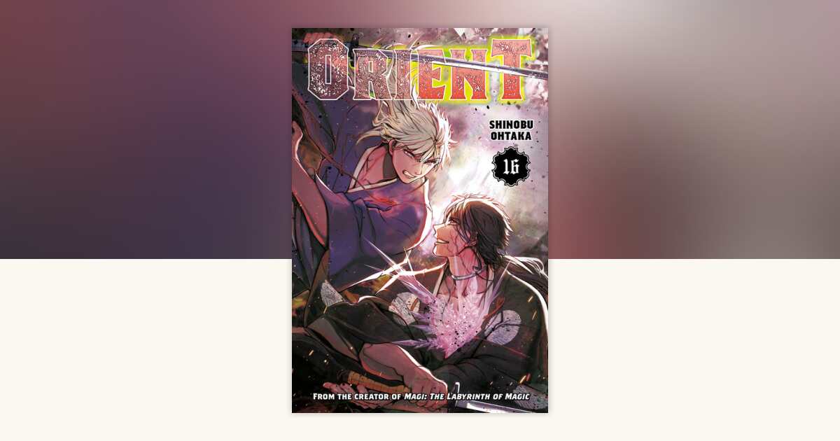 Orient 16 by Shinobu Ohtaka: 9781646518241 | PenguinRandomHouse.com: Books