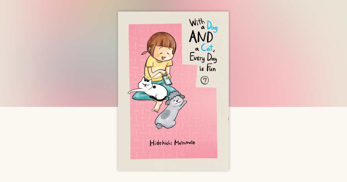 With a Dog AND a Cat, Every Day is Fun 7 by Hidekichi Matsumoto