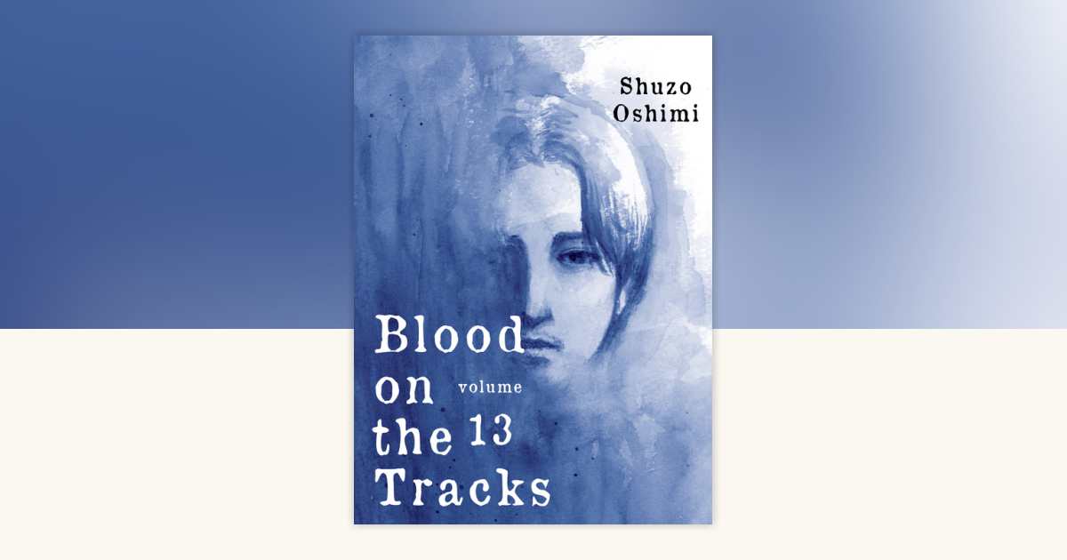 Blood on the Tracks 13 by Shuzo Oshimi: 9781647292232