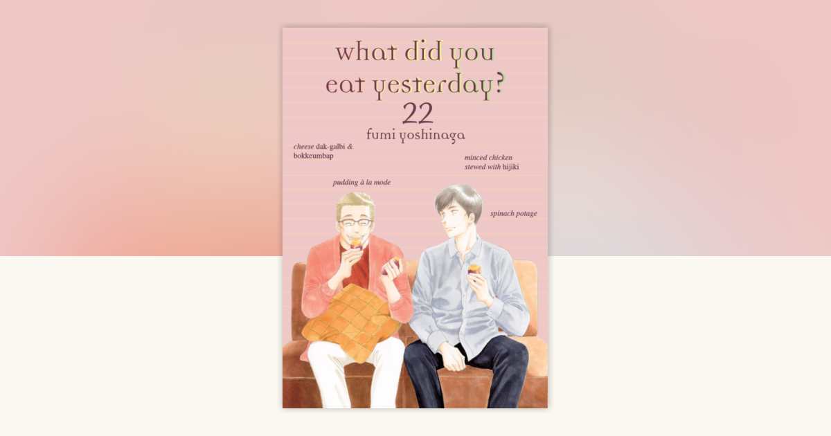 What Did You Eat Yesterday? 22 by Fumi Yoshinaga: 9781647294120
