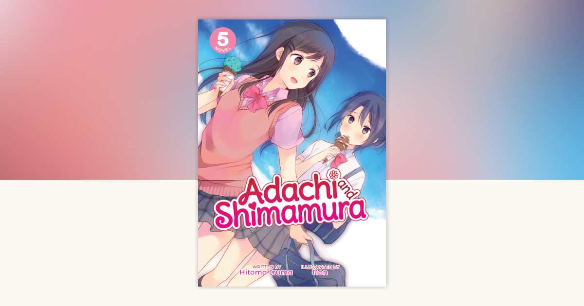 Adachi and Shimamura (Light Novel) Vol. 5 by Hitoma Iruma