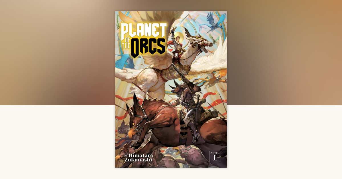 Planet of the Orcs (Light Novel) Vol. 1 by Himataro Zukunashi