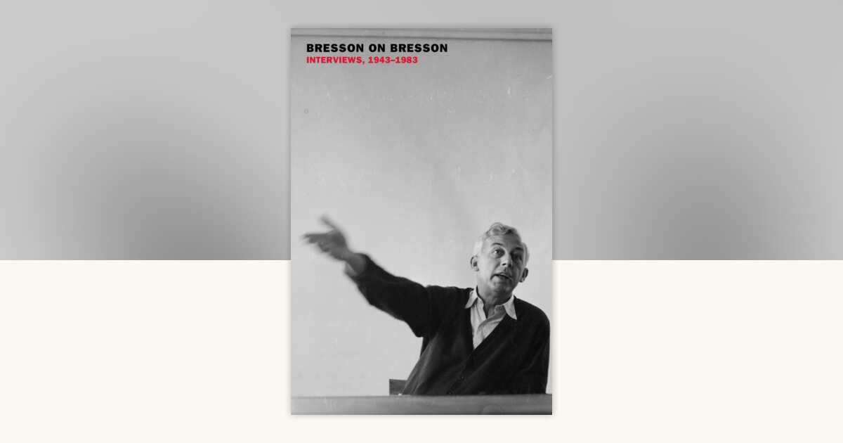 Bresson on Bresson: Interviews, 1943-1983 by Robert Bresson ...