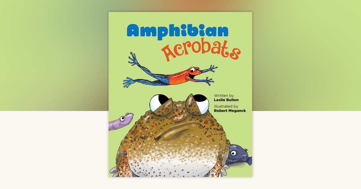 Amphibian Acrobats by Leslie Bulion: 9781682630983 | PenguinRandomHouse ...