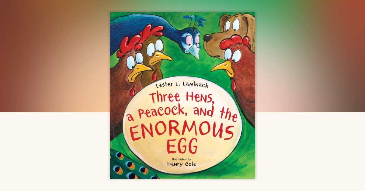 Three Hens, a Peacock, and the Enormous Egg by Lester Laminack