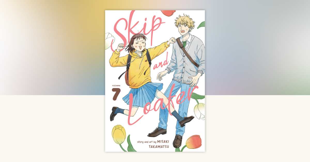 Skip and Loafer Vol. 7 by Misaki Takamatsu: 9781685794958