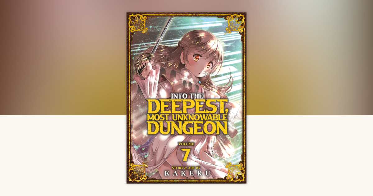 Into the Deepest, Most Unknowable Dungeon Vol. 7 by Kakeru