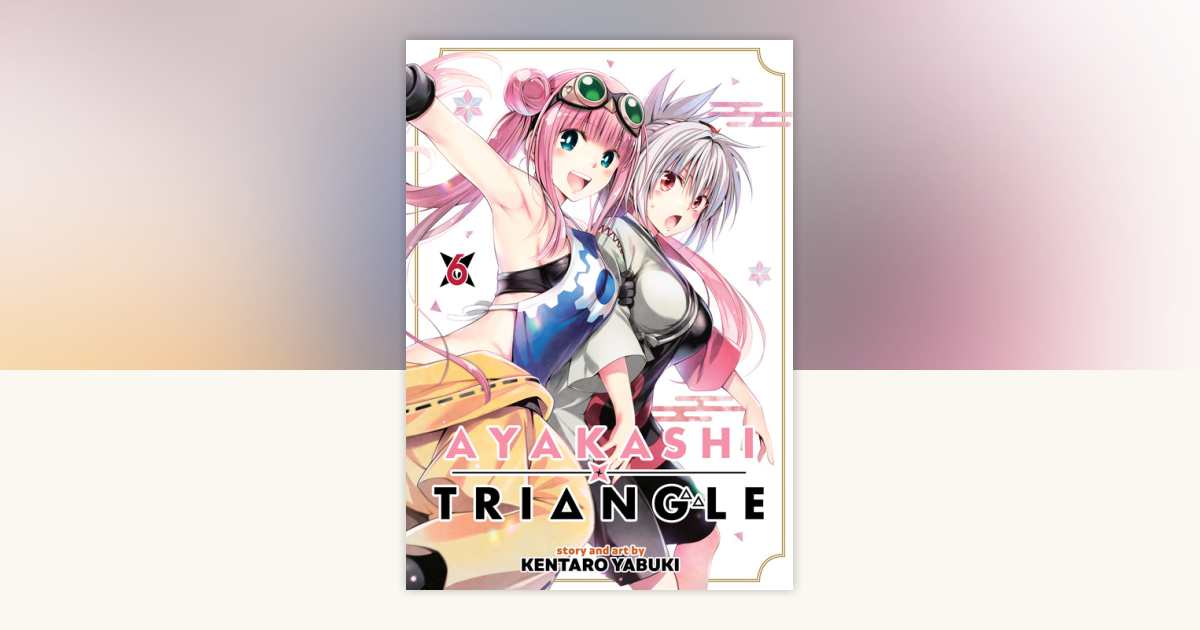 Ayakashi Triangle Vol. 6 by Kentaro Yabuki: 9781685799410