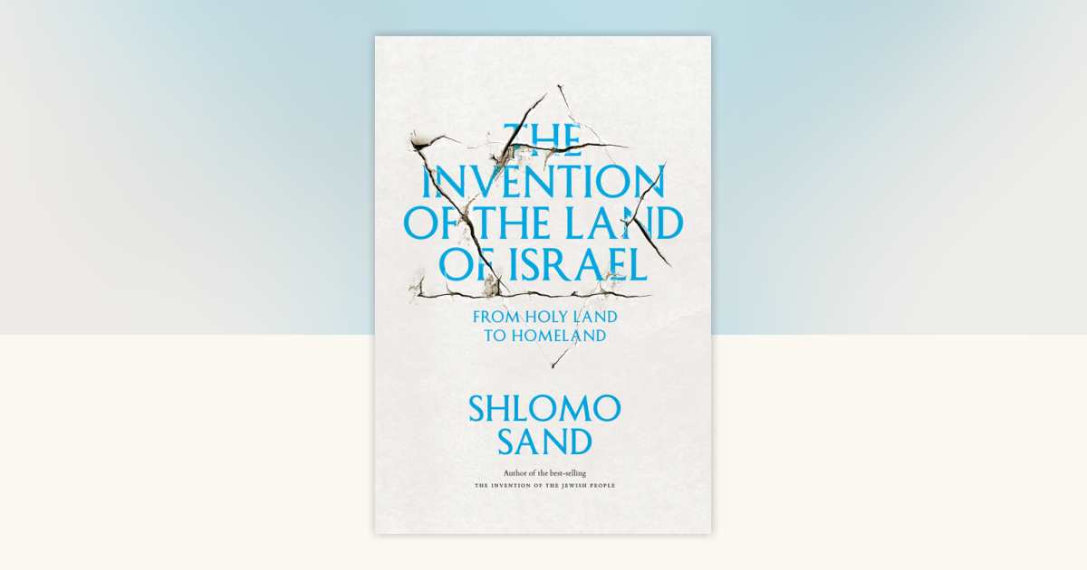 The Invention of the Land of Israel by Shlomo Sand: 9781781680834 ...
