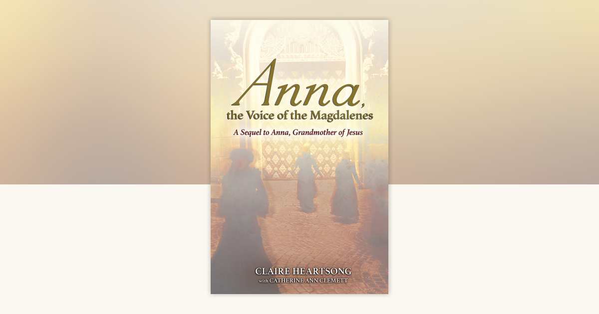 Anna, the Voice of the Magdalenes by Claire Heartsong