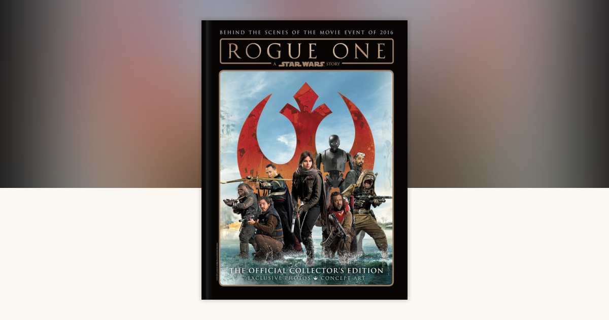 Star Wars: Rogue One: A Star Wars Story The Official Collector's