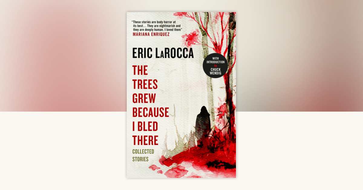 The Trees Grew Because I Bled There Collected Stories by