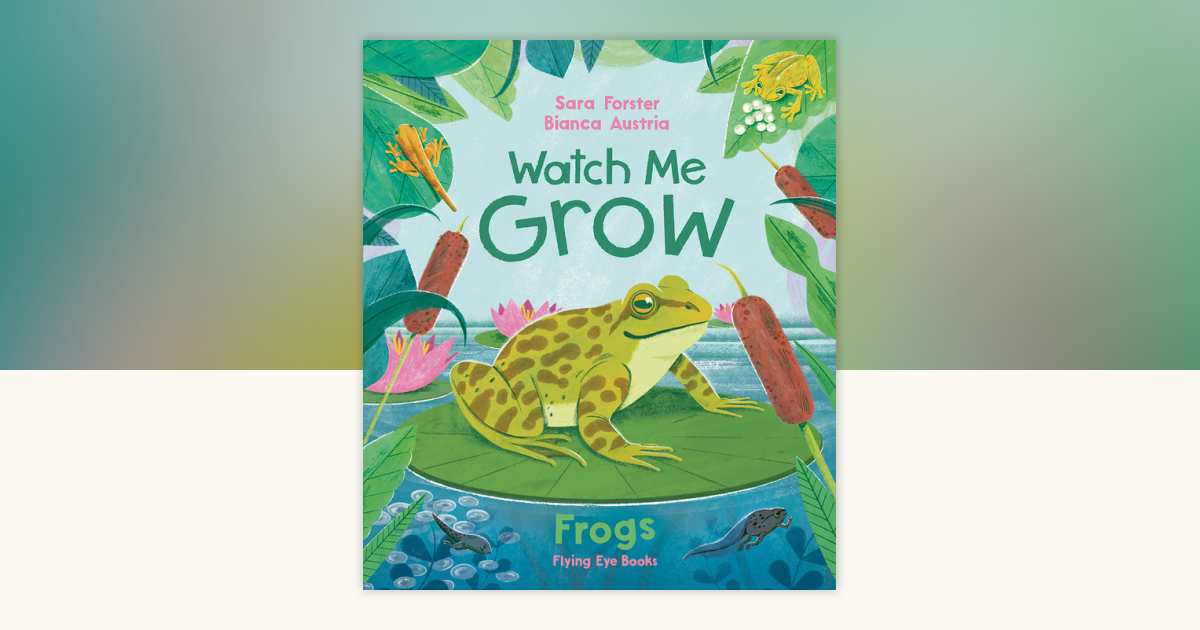 Watch Me Grow: Frogs by Sara Forster: 9781838748920