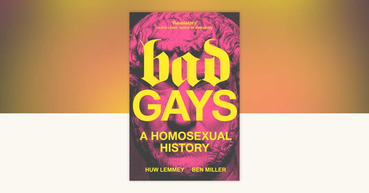 Bad Gays by Huw Lemmey, Ben Miller: 9781839763281