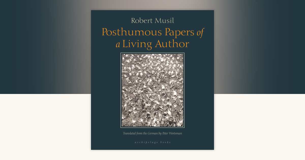 Posthumous Papers of a Living Author by Robert Musil: 9781935744481 ...