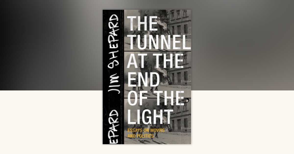 The Tunnel at the End of the Light by Jim Shepard: 9781941040720 ...