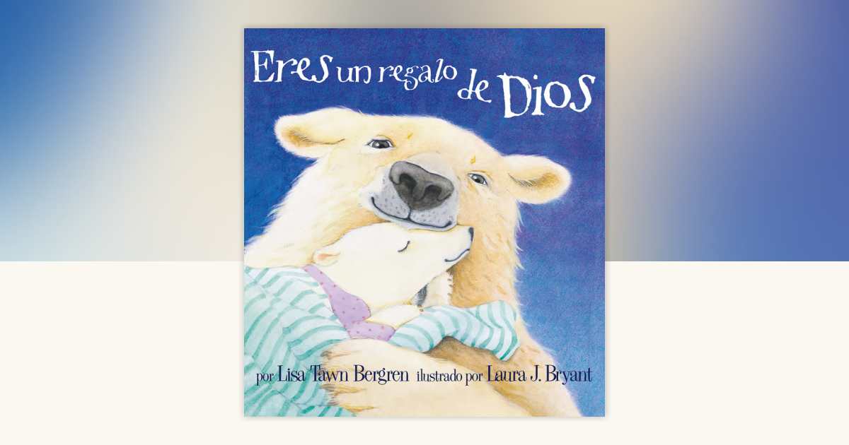 Eres un regalo de Dios / God Gave Us You by Lisa Tawn Bergren ...
