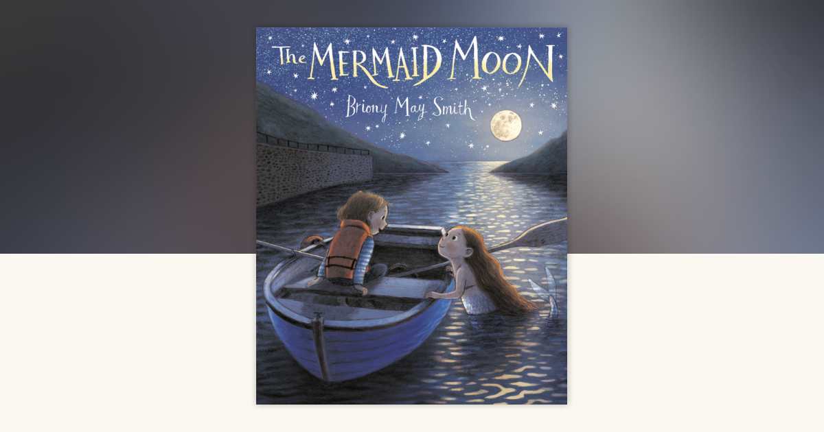 Front cover of The Mermaid Moon by Briony May Smith, illustrated by Briony May Smith