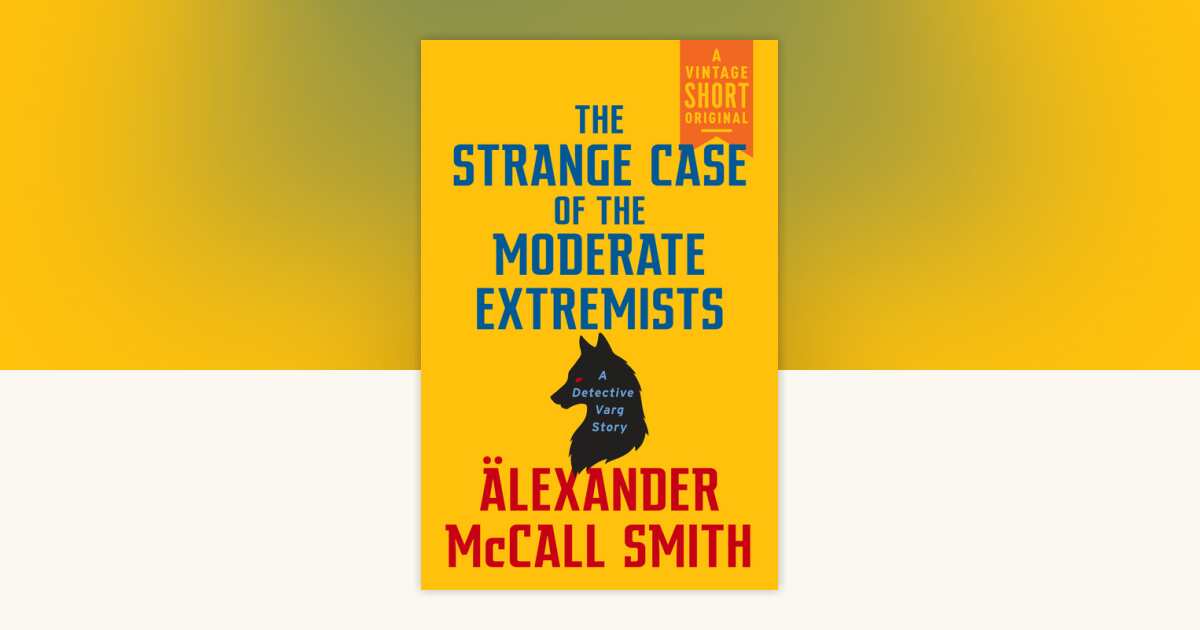 The Strange Case of the Moderate Extremists by Alexander McCall Smith ...