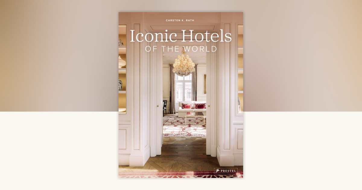Iconic Hotels of the World by Carsten K. Rath: 9783791380476