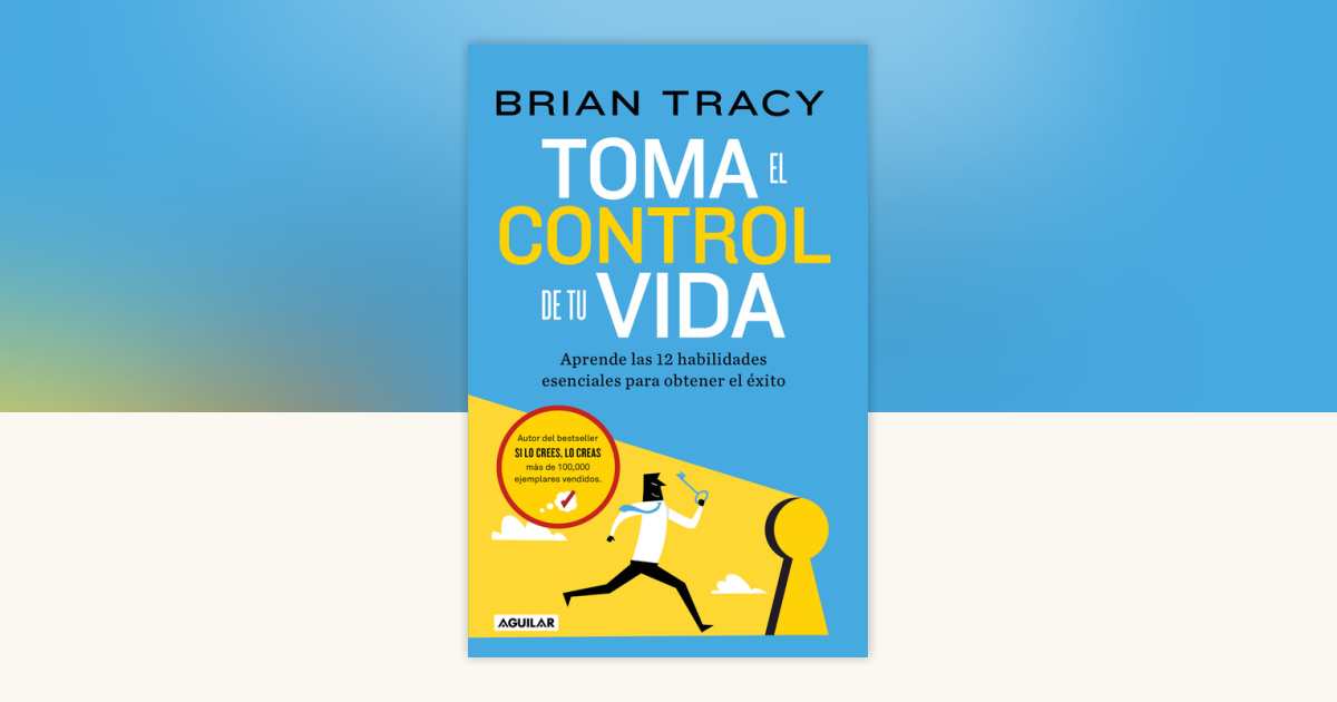 Toma el control de tu vida: Aprende las 12 habilidades esenciales para ...