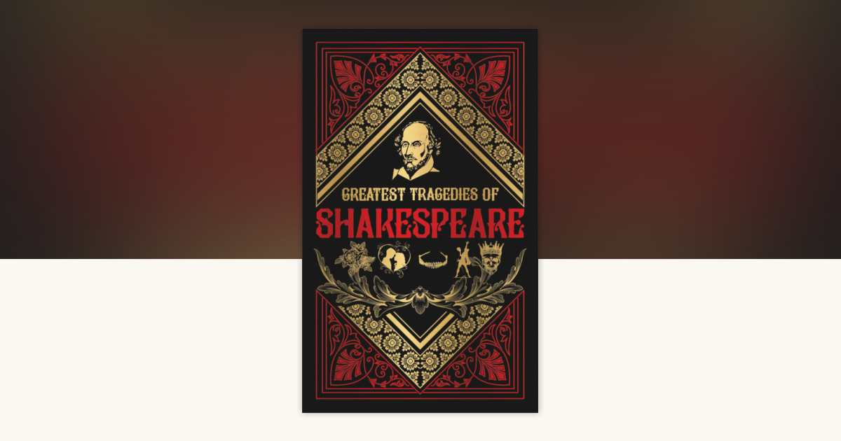 Greatest Tragedies of Shakespeare (Deluxe Hardbound Edition) by