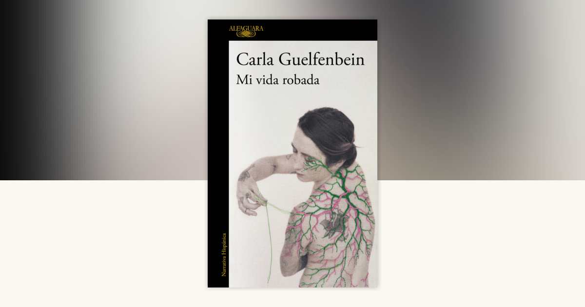 Mi vida robada / My Stolen Life by Carla Guelfenbein: 9788410496323 ...