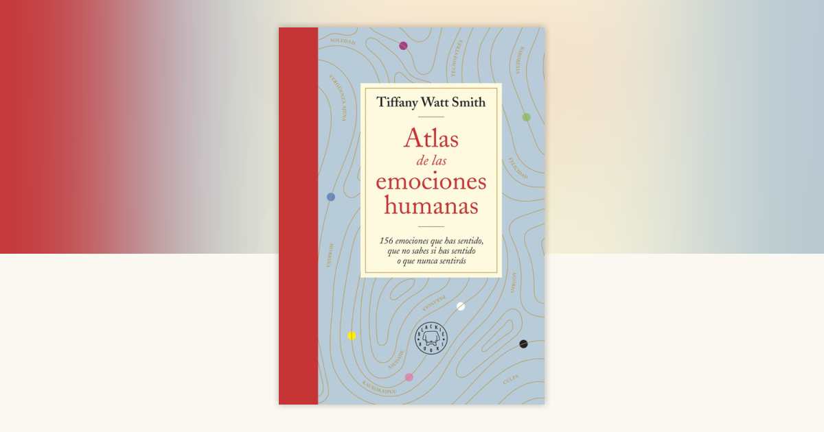Atlas de las emociones humanas / The Book of Human Emotions: from ...