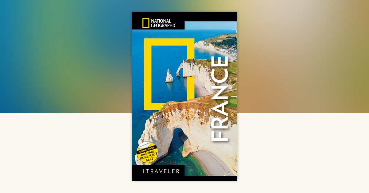 National Geographic Traveler France 5th Edition by National Geographic ...