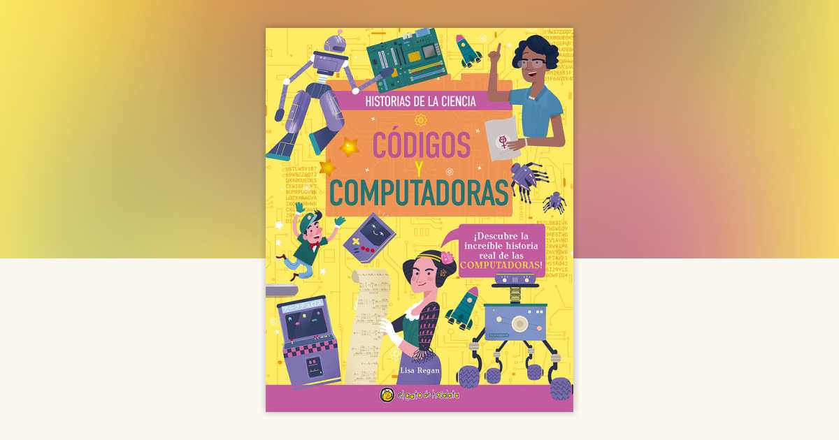 Códigos y computadoras / Codes and Computers by Lisa Regan ...