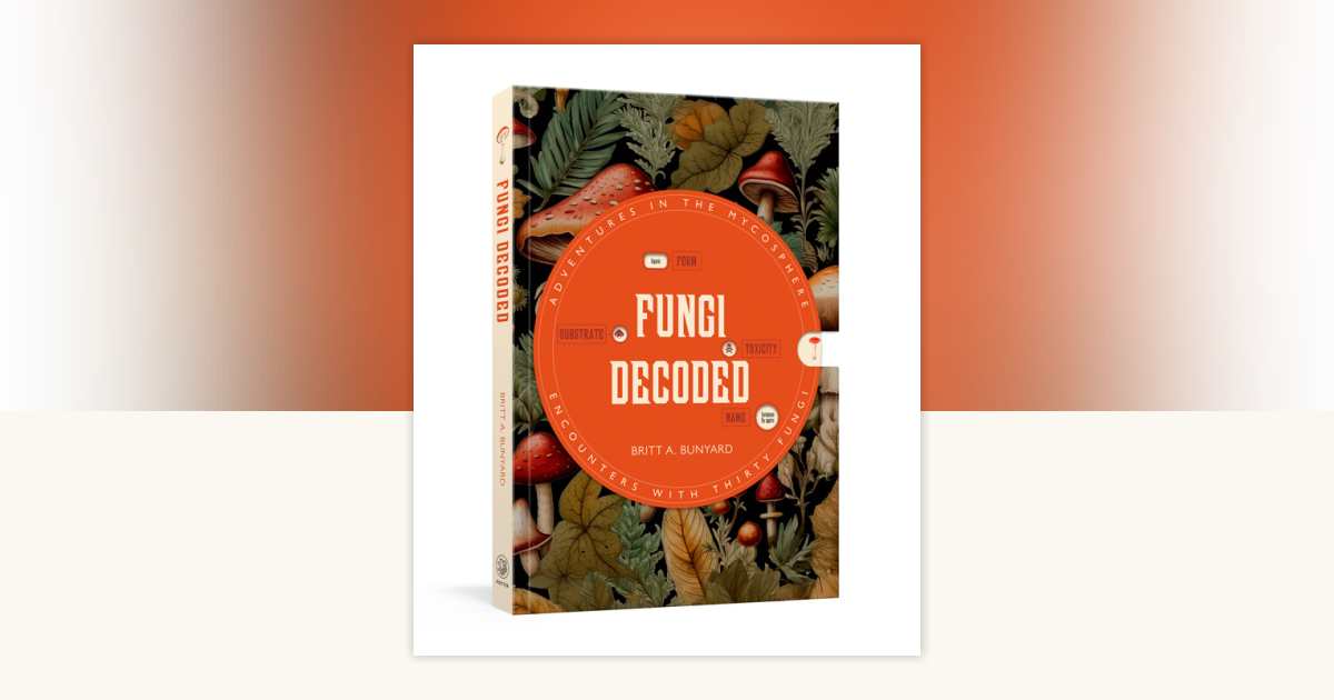 Fungi Decoded by Britt A. Bunyard: 9798217033966